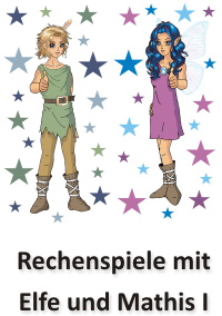 Rechenspiele mit Elfe und Mathis I - Ein Mathematikförderprogramm für Kinder der ersten, zweiten und dritten Klasse